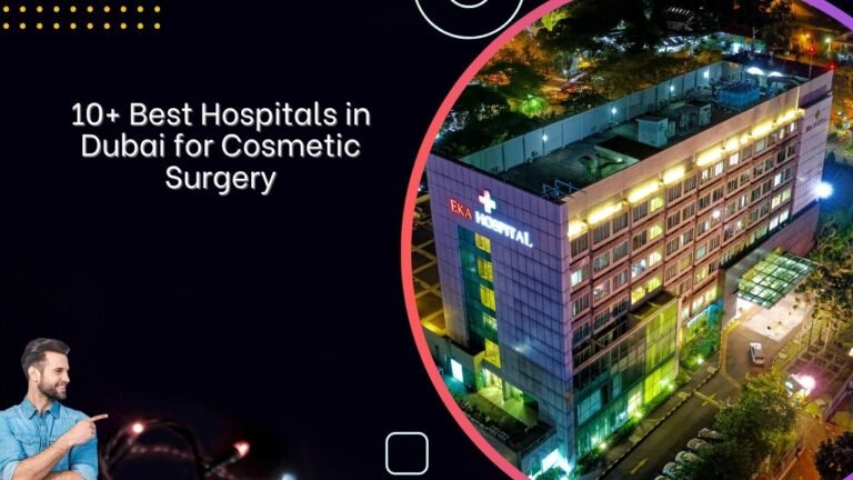 10+ Best Hospitals in Dubai for Cosmetic Surgery