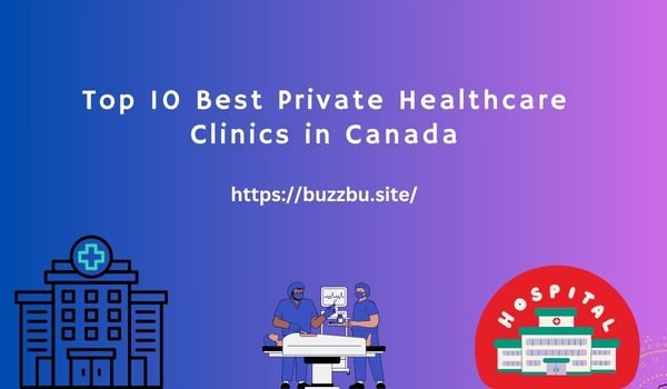 Top 10 Best Private Healthcare Clinics in Canada