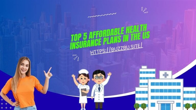 Top 5 Affordable Health Insurance Plans in the US (2025 Guide)