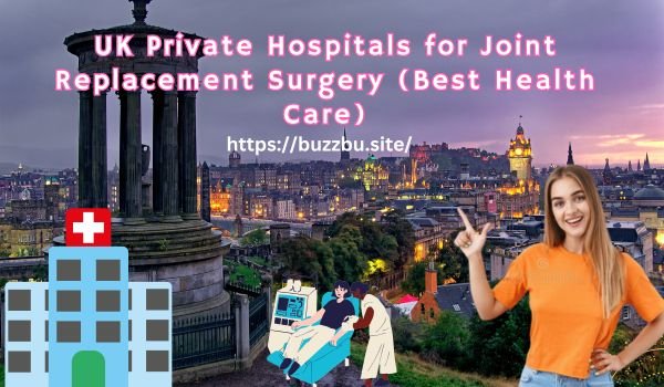 UK Private Hospitals for Joint Replacement Surgery (Best Health Care)